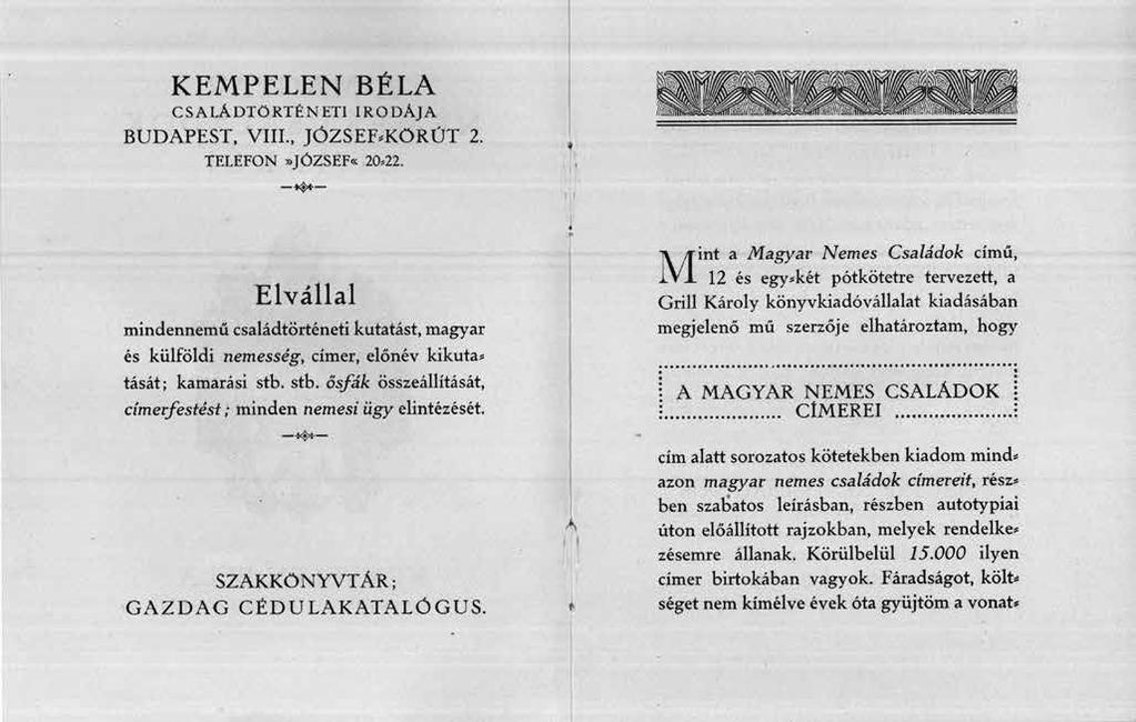 143 1. kép Kempelen Béla cégének reklámprospektusa gyar vagy külföldi nemesség, czímer, előnév kimutatását; cs. és kir. kamarási stb. ősfák egybeállítását minden nemesi ügy elintézését, címerfestést.