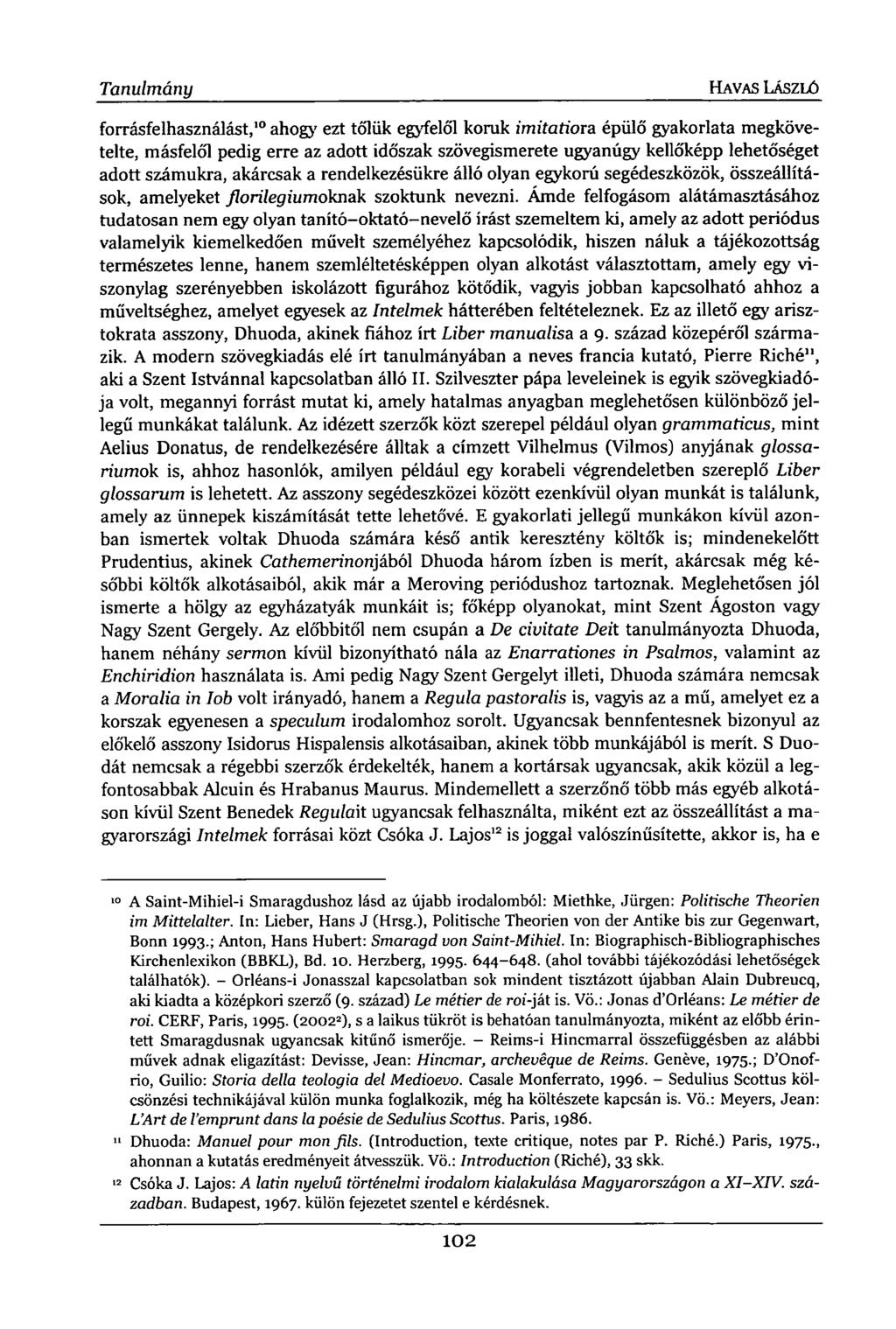 Tanulmány HAVAS LÁSZLÓ forrásfelhasználást, 10 ahogy ezt tőlük egyfelől koruk imitatiora épülő gyakorlata megkövetelte, másfelől pedig erre az adott időszak szövegismerete ugyanúgy kellőképp