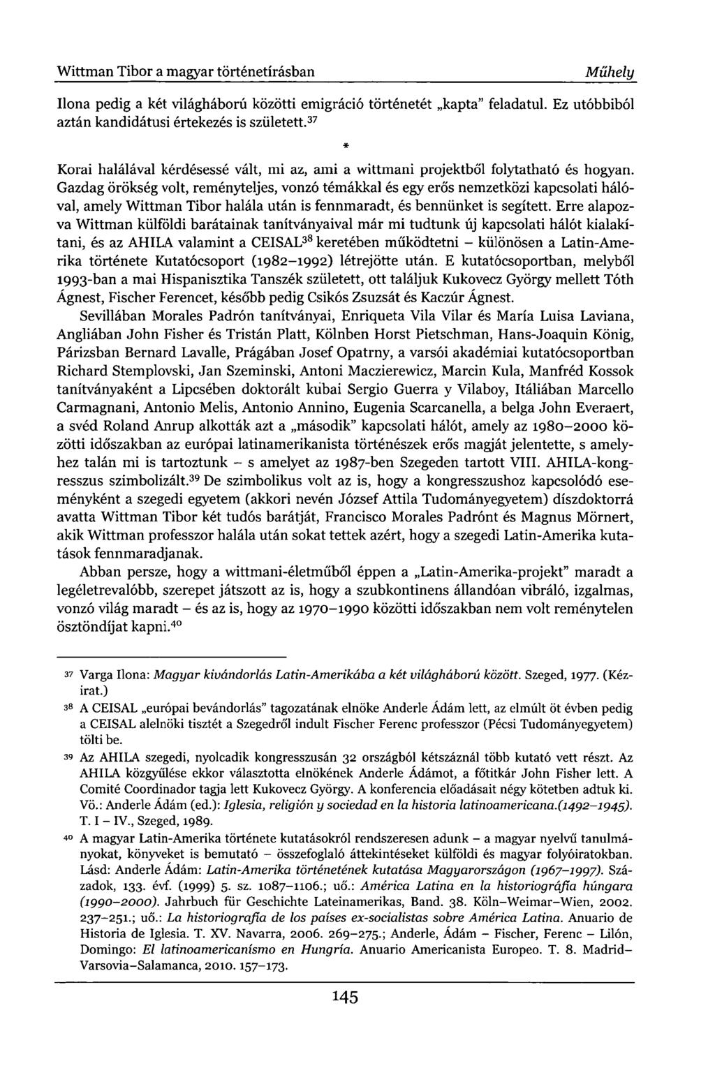 Wittman Tibor a magyar történetírásban Műhely Ilona pedig a két világháború közötti emigráció történetét kapta" feladatul. Ez utóbbiból aztán kandidátusi értekezés is született.