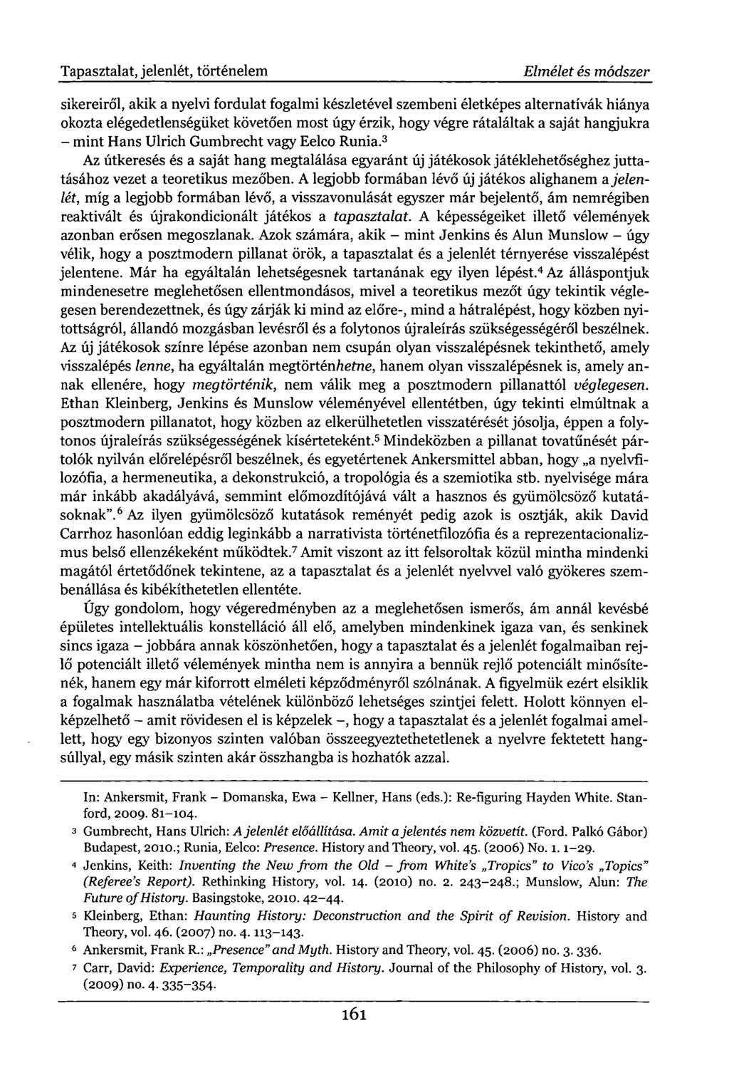 Tapasztalat, jelenlét, történelem Elmélet és módszer sikereiről, akik a nyelvi fordulat fogalmi készletével szembeni életképes alternatívák hiánya okozta elégedetlenségüket követően most úgy érzik,