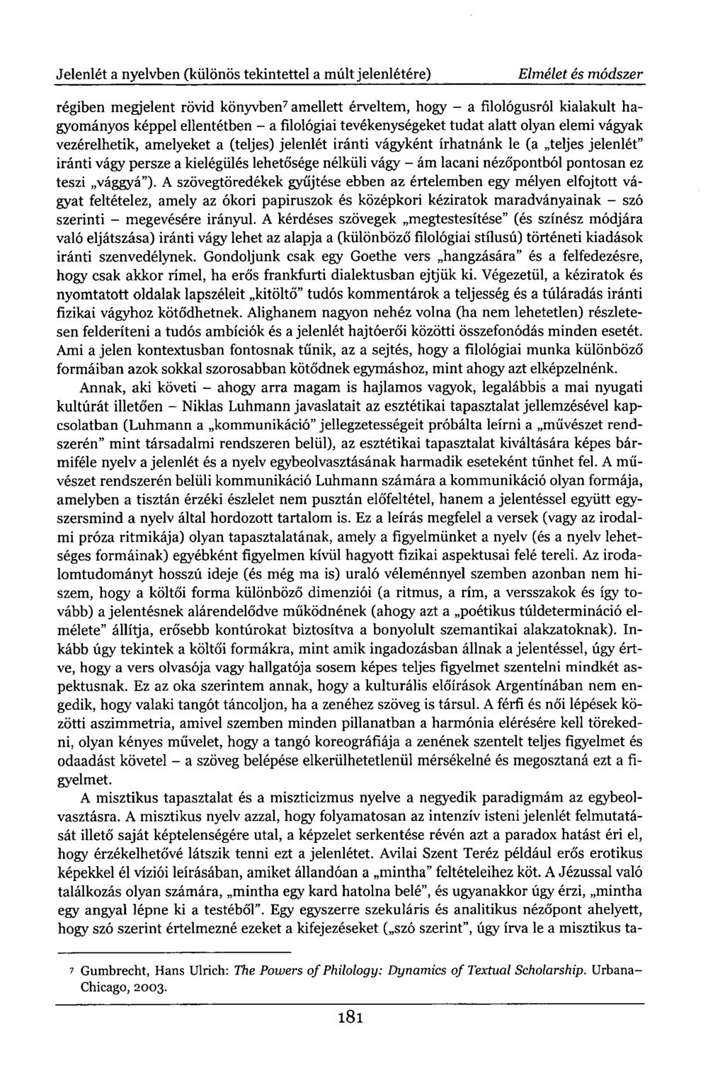 Jelenlét a nyelvben (különös tekintettel a múlt jelenlétére) Elmélet és módszer régiben megjelent rövid könyvben 7 amellett érveltem, hogy - a filológusról kialakult hagyományos képpel ellentétben -