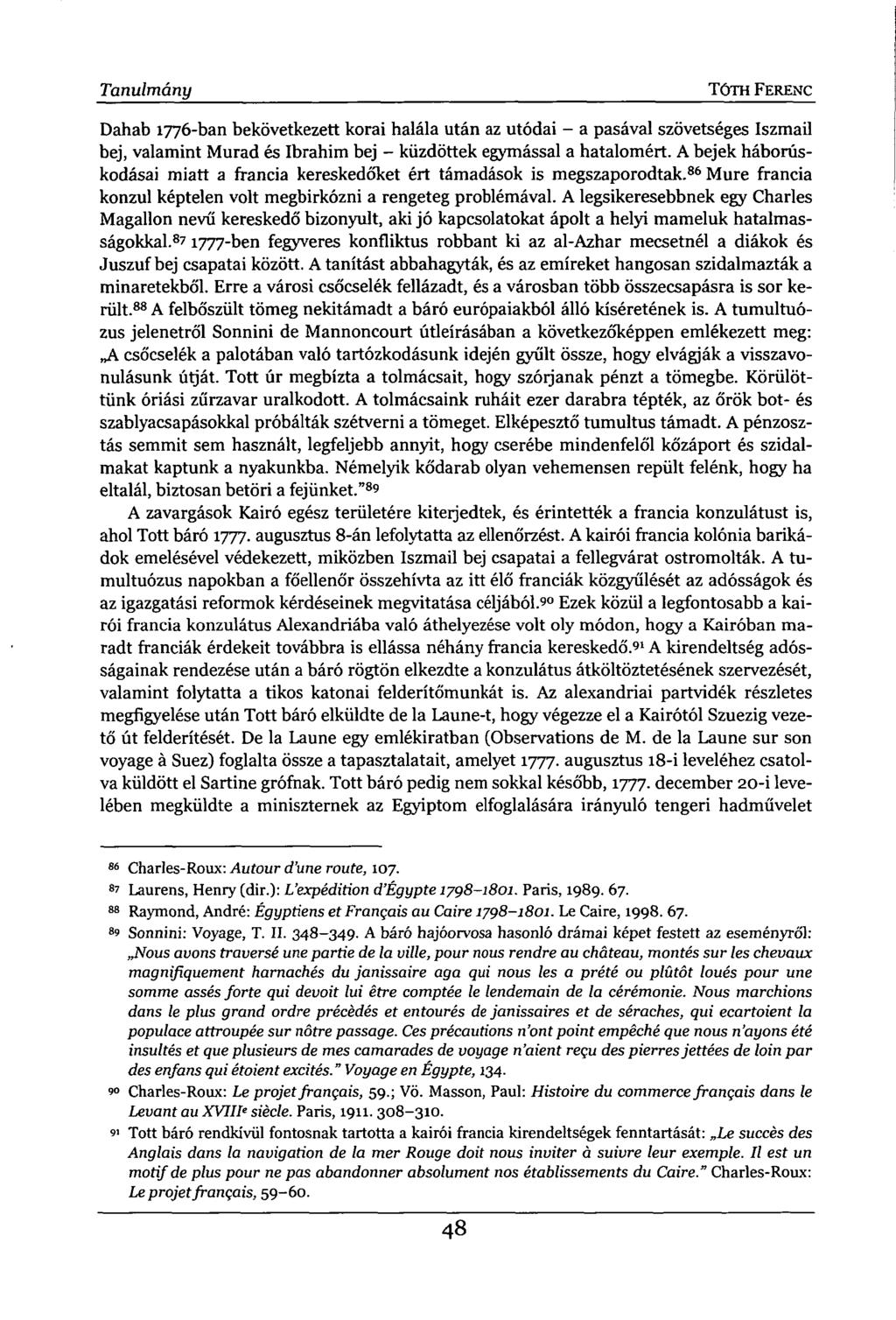 Tanulmány TÓTH FERENC Dahab 1776-ban bekövetkezett korai halála után az utódai - a pasával szövetséges Iszmail bej, valamint Murád és Ibrahim bej - küzdöttek egymással a hatalomért.