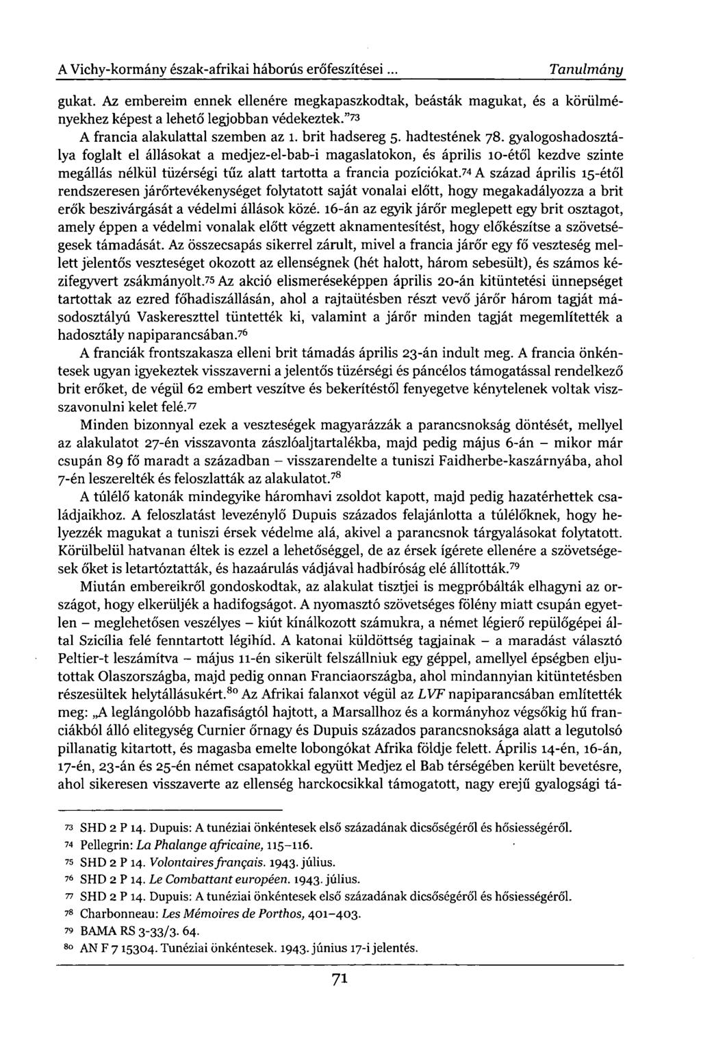 A Vichy-kormány észak-afrikai háborús erőfeszítései. Tanulmány gukat. Az embereim ennek ellenére megkapaszkodtak, beásták magukat, és a körülményekhez képest a lehető legjobban védekeztek.