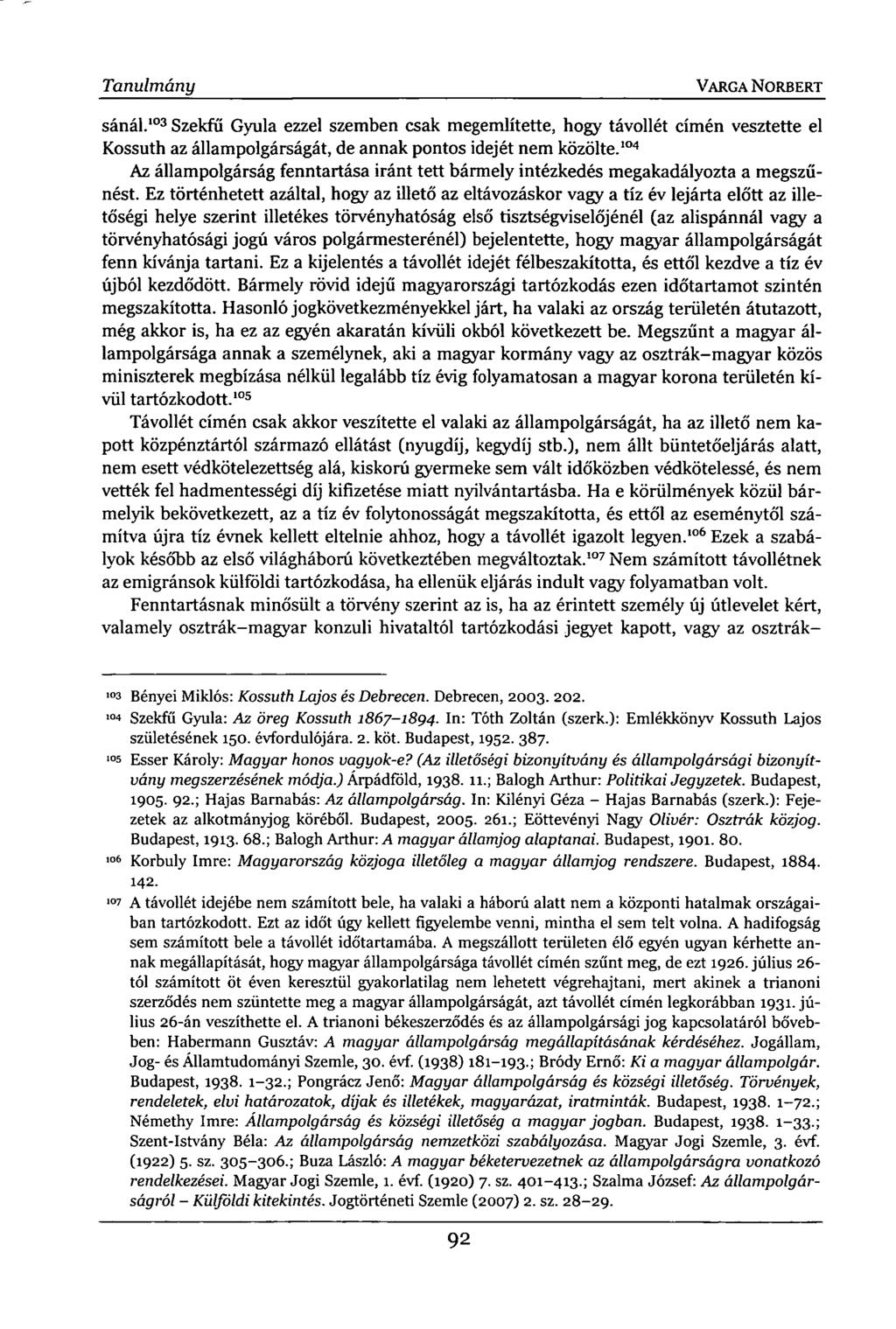 Tanulmány VARGA NORBERT sánál. 103 Szekfű Gyula ezzel szemben csak megemlítette, hogy távollét címén vesztette el Kossuth az állampolgárságát, de annak pontos idejét nem közölte.