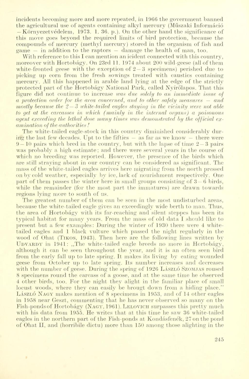 incidents becoming more and more repeated, in 1966 the government banned the agricultural use of agents containing alkyl mercury (Műszaki Információ Környezetvédelem, 1973. 1. 36. p.).