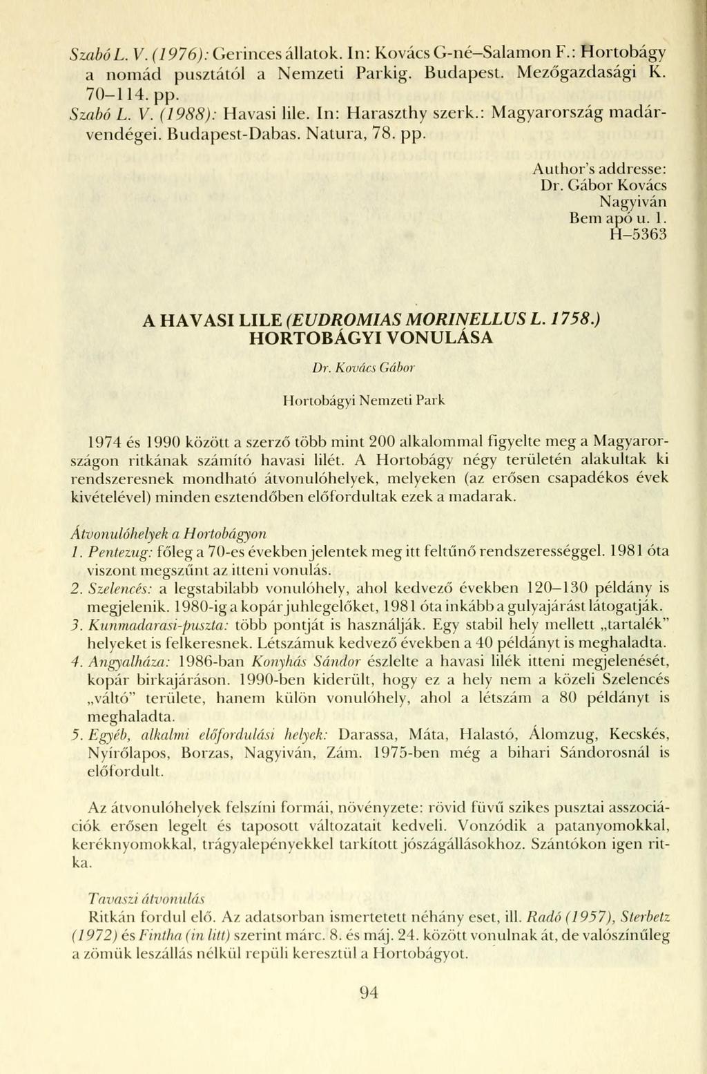 SzabóL. V. (1976): Gerinces állatok. In: Kovács G-né-Salamon F.: Hortobágy a nomád pusztától a Nemzeti Parkig. Budapest. Mezőgazdasági K. 70-114. pp. Szabó L. V. (1988): Havasi lile.