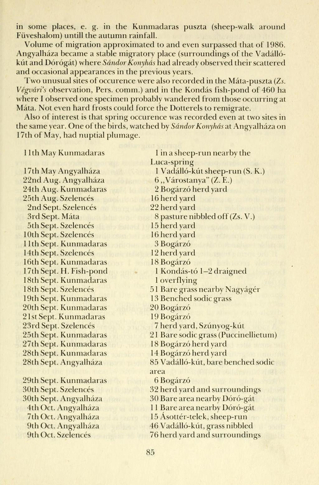 in some places, e. g. in the Kunmadaras puszta (sheep-walk around Füveshalom) untill the autumn rainfall. Volume of migration approximated to and even surpassed that of 1986.