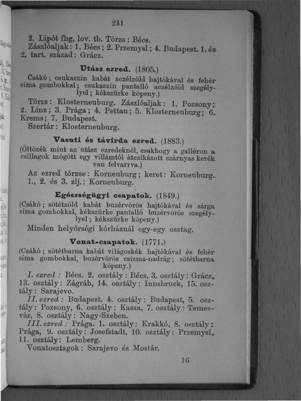 241 2. Lipót fbg, lov. tb. Törzs: Béc Zászlóaljak: 1. Bécs; 2. Przemysl ; 4. Budapest. 1. és 2. tart. század: Grácz. Utász ezred. (1805.