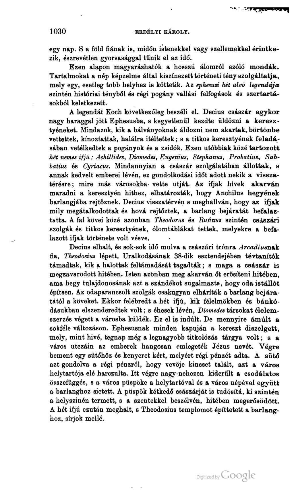 1030 ERDÉLYI KÁROLY. egy nap. S a föld fiának is, midőn istenekkel vagy szellemekkel érintke zik, észrevétlen gyorsasággal tűnik el az idő. Ezen alapon magyarázhatók a hosszú álomról szóló mondák.