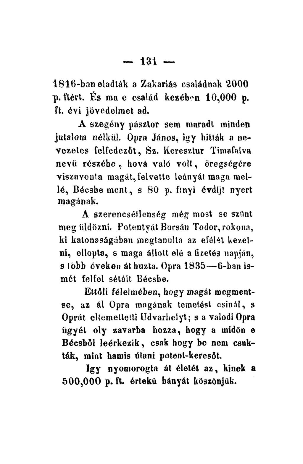 1816-bnn eladták a Zakariás családnak 2000 p.ftért. És ma e család kezébon 10,000 p. ft. évi jövedelmet ad. A szegény pásztor sem maradt minden jutalom nélkül.