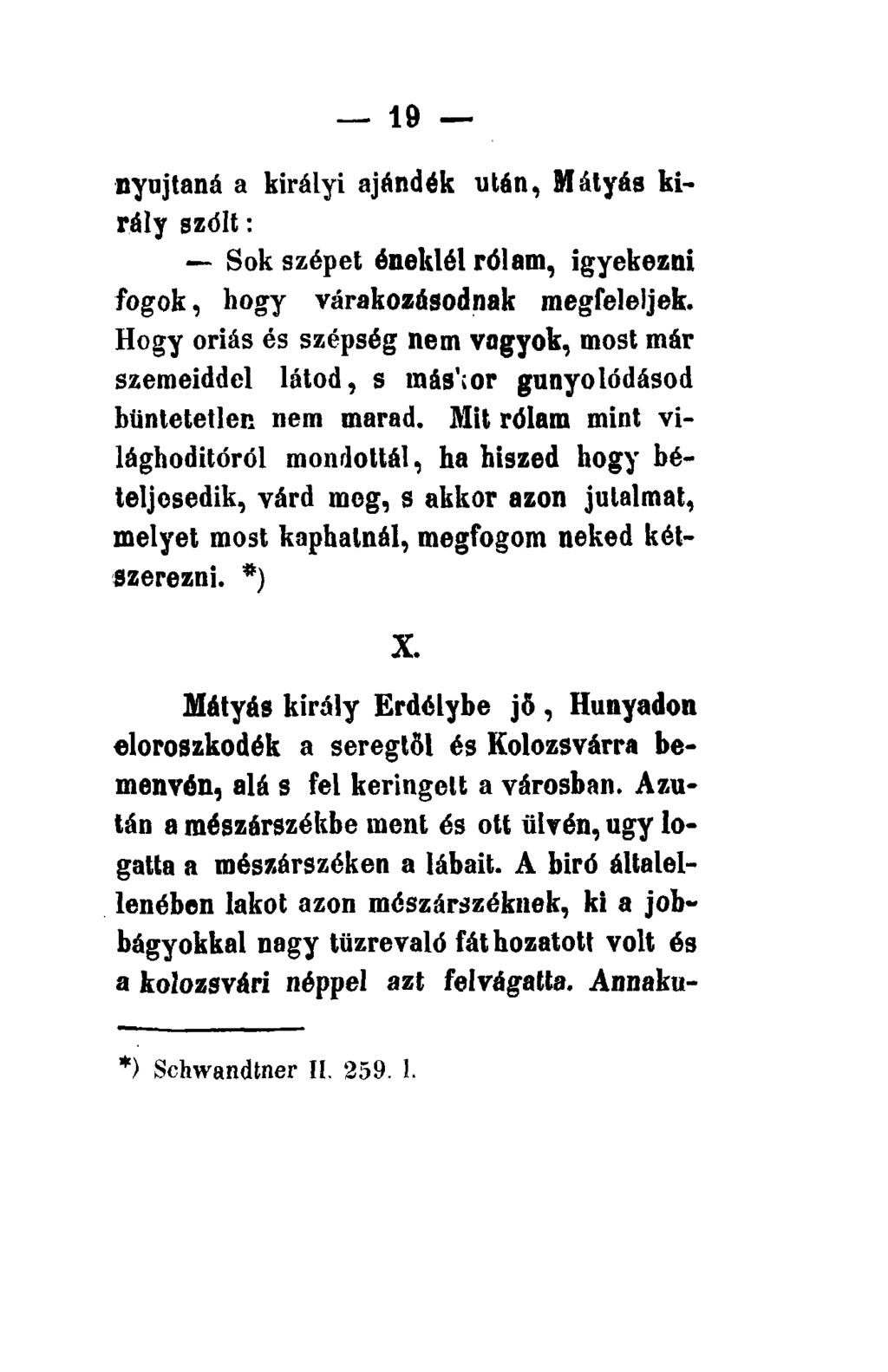 nyújtaná a királyi ajándék után, Mátyás király szélt: Sok szépet éneklél rólam, igyekezni fogok, hogy várakozásodnak megfeleljek.