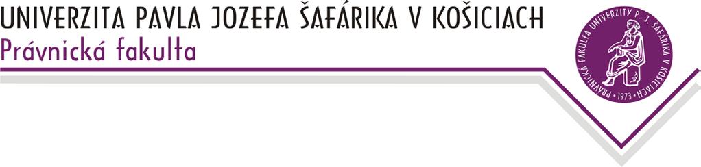 Referát zahraničných vzťahov a ďalšieho vzdelávania Právnickej fakulty UPJŠ, Kováčska 26, P.O.BOX A-45, 040 75 Košice IČO: 00397768, IČ DPH: SK2021157050 tel.