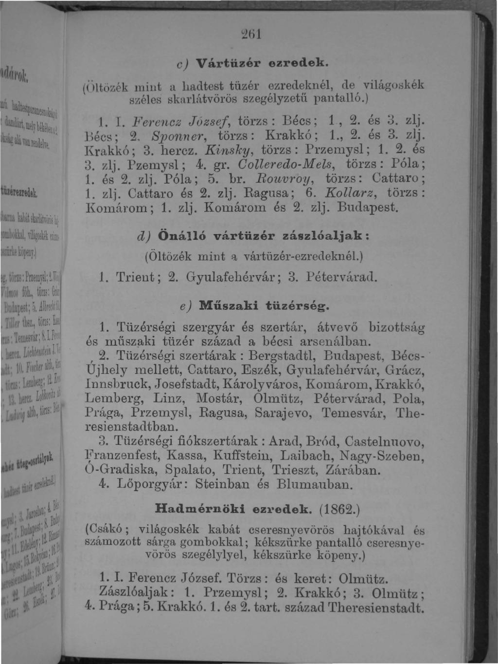 ~fil e) Vártüzér ezredek. (i )t.m~ék lllillt il lul,dtest tüzér ozrecleknél, de világu::;kék HLíélos ~kn1'l(ttvöl'ös szegélyzetü pantalló.). r. 1/'el'encz J úzsej, törzs: Bécs; 1, 2. és J. zlj.