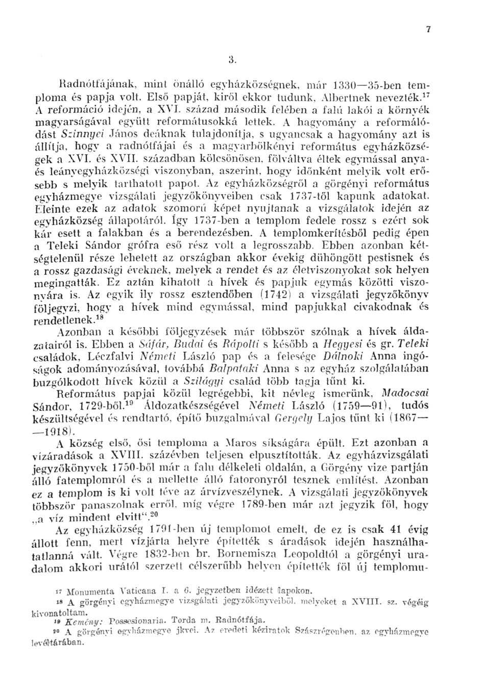 7 3. Radnótfájának, mint önálló egyházközségnek, már 1330 35-ben temploma és papja volt. Első papját, kiről ekkor tudunk, Albertnek nevezték. 17 A reformáció idején, a XVI.