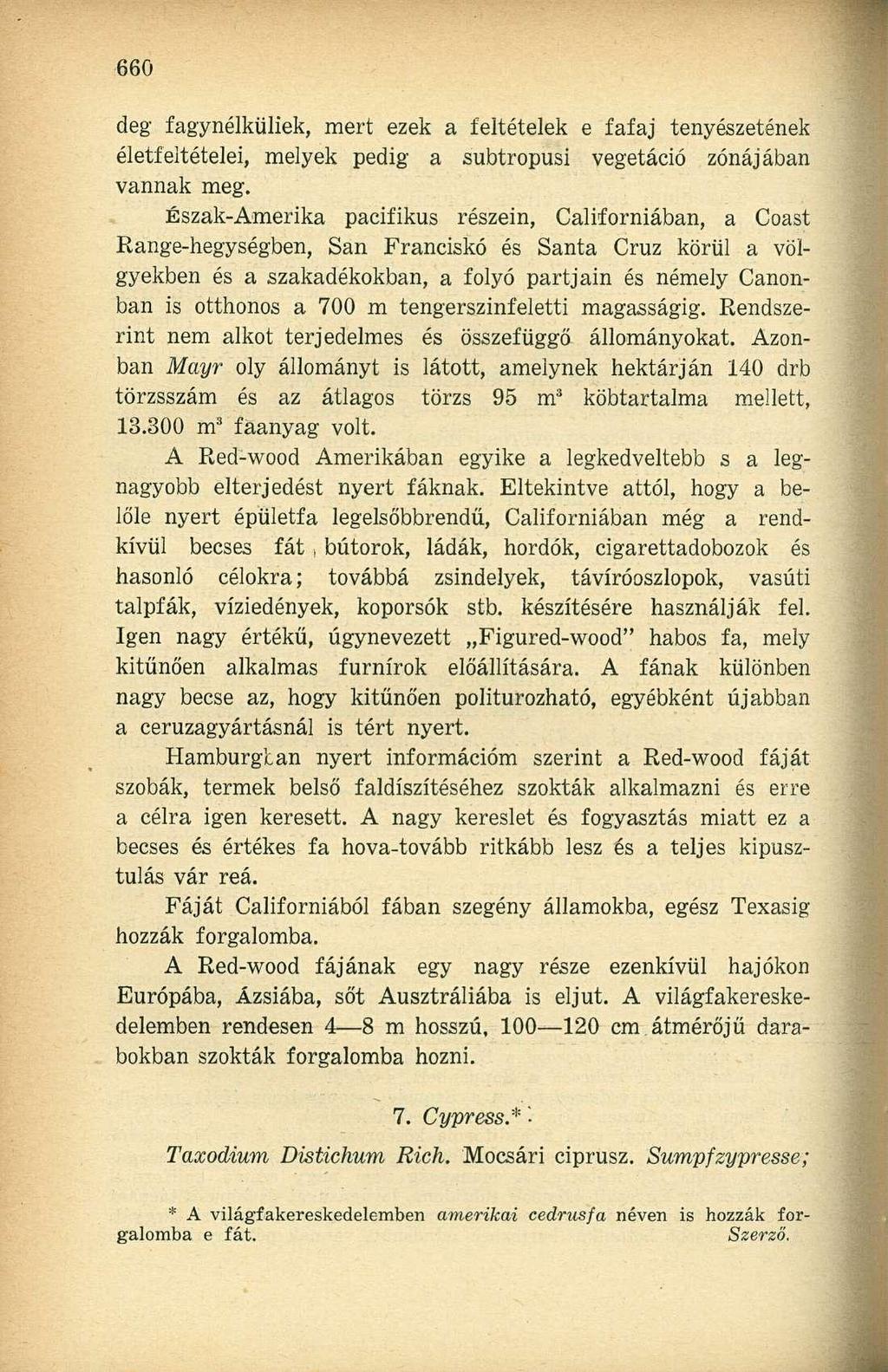 deg fagynélküliek, mert ezek a feltételek e fafaj tenyészetének életfeltételei, melyek pedig a subtropusi vegetáció zónájában vannak meg.