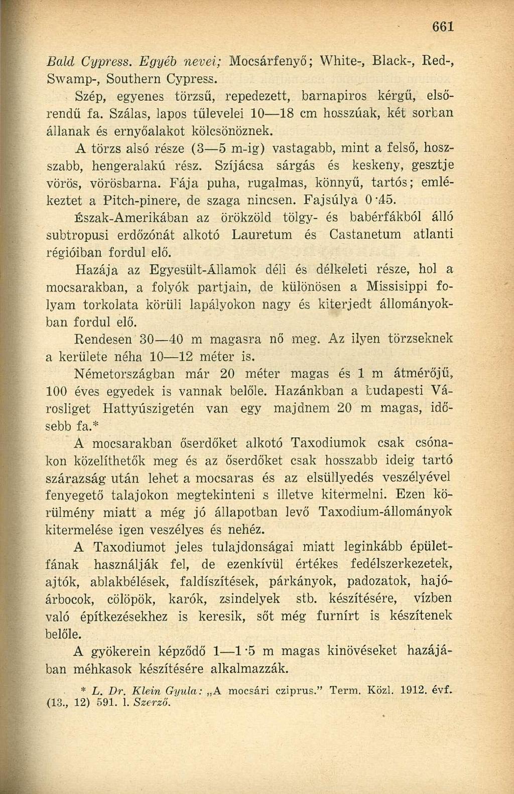 Baki Cypress. Egyéb nevei; Mocsárfenyő; White-, Black-, Red-, Swamp-, Southern Cypress. Szép, egyenes törzsű, repedezett, barnapiros kérgü, elsőrendű fa.