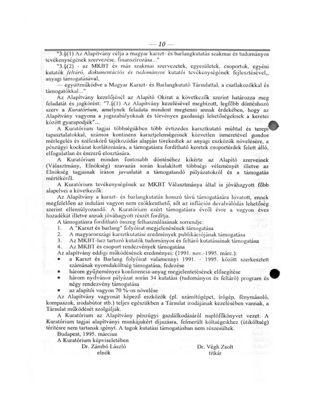 10 3. (1) Az Alapítvány célja a magyar karszt- és barlangkutatás szakmai és tudományos tevékenységének szervezése, finanszírozása... 3. (2) - az MKBT és más szakmai szervezetek, egyesületek,