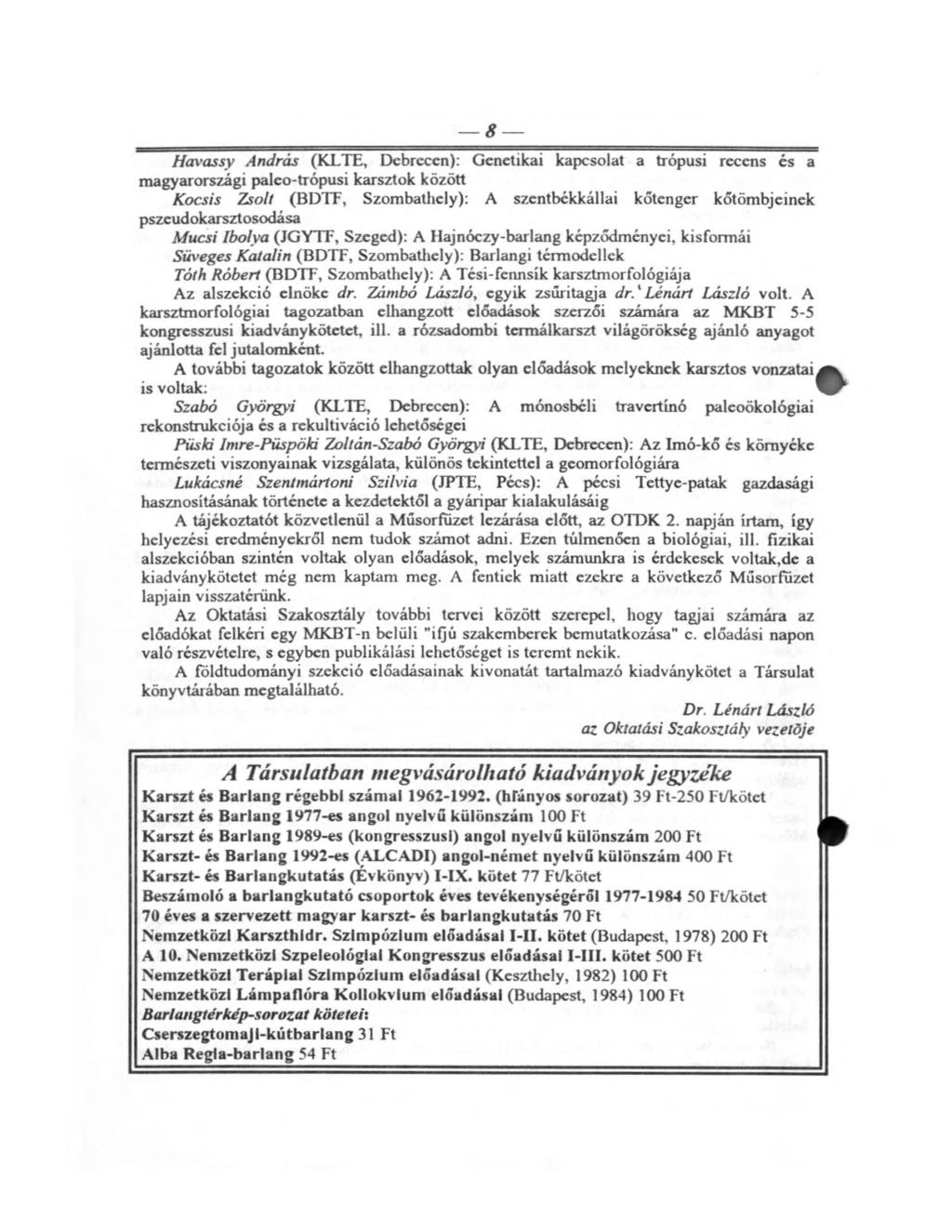 8 Havassy András (KLTE, Debrecen): Genetikai kapcsolat a trópusi recens és a magyarországi paleo-trópusi karsztok között Kocsis Zsolt (BDTF, Szombathely): A szentbékkállai kótenger kőtömbjeinek