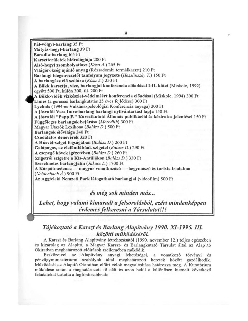 Pál-völgyl-barlang 35 Ft M átyás-hegyl-barlang 39 Ft B aradla-barlang 165 Ft K arsztterületek hidrológiája 200 Ft Alsó-hegyi zsombolyatlasz {Kosa A.