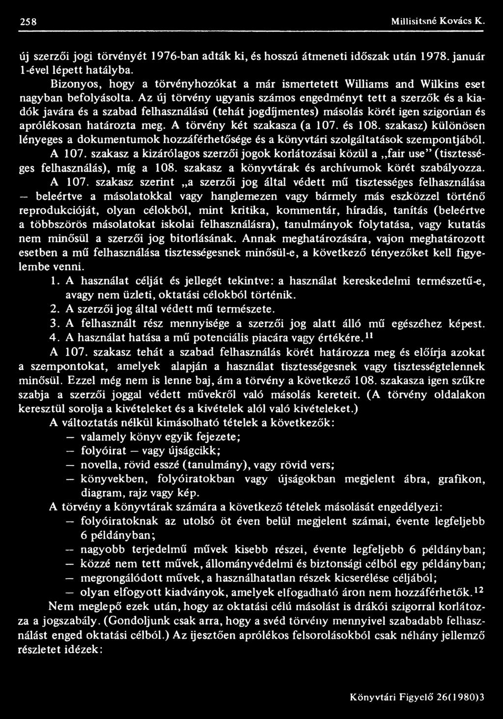 szakasz a kizárólagos szerzői jogok korlátozásai közül a fair use (tisztességes felhasználás), míg a 108. szakasz a könyvtárak és archívumok körét szabályozza. A 107.