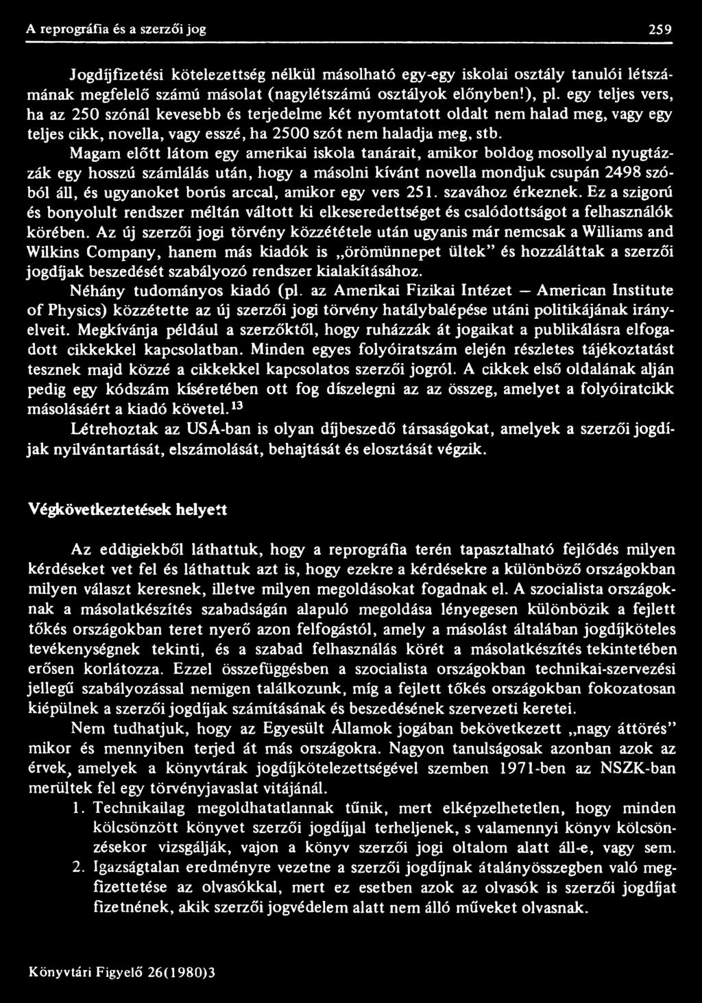 Az új szerzői jogi törvény közzététele után ugyanis már nemcsak a Williams and Wilkins Company, hanem más kiadók is örömünnepet ültek és hozzáláttak a szerzői jogdíjak beszedését szabályozó rendszer