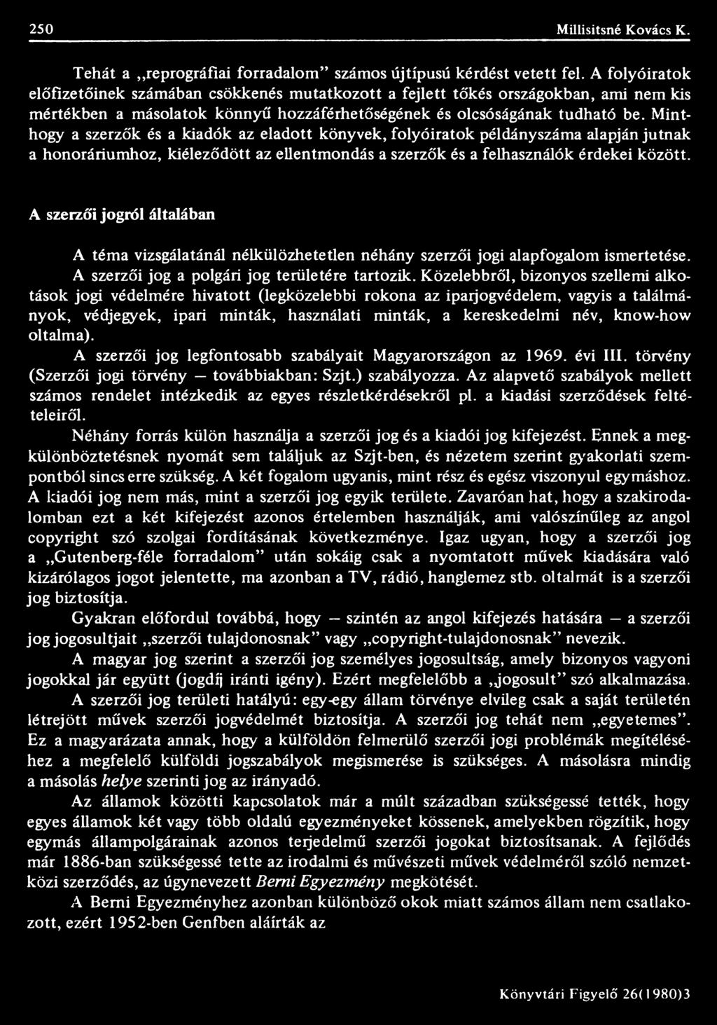 Közelebbről, bizonyos szellemi alkotások jogi védelmére hivatott (legközelebbi rokona az iparjogvédelem, vagyis a találmányok, védjegyek, ipari minták, használati minták, a kereskedelmi név, know-how