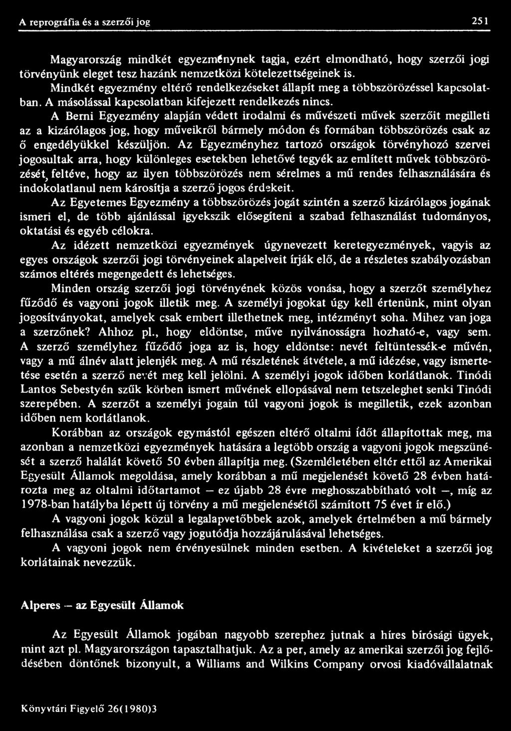 A Berni Egyezmény alapján védett irodalmi és művészeti művek szerzőit megilleti az a kizárólagos jog, hogy műveikről bármely módon és formában többszörözés csak az ő engedélyükkel készüljön.