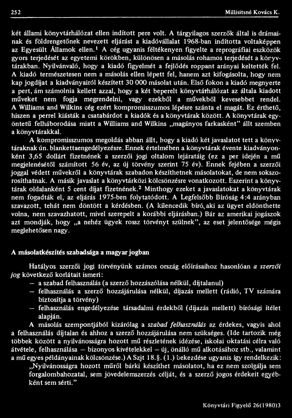 1 A cég ugyanis féltékenyen figyelte a reprográfiai eszközök gyors terjedését az egyetemi körökben, különösen a másolás rohamos terjedését a könyvtárakban.