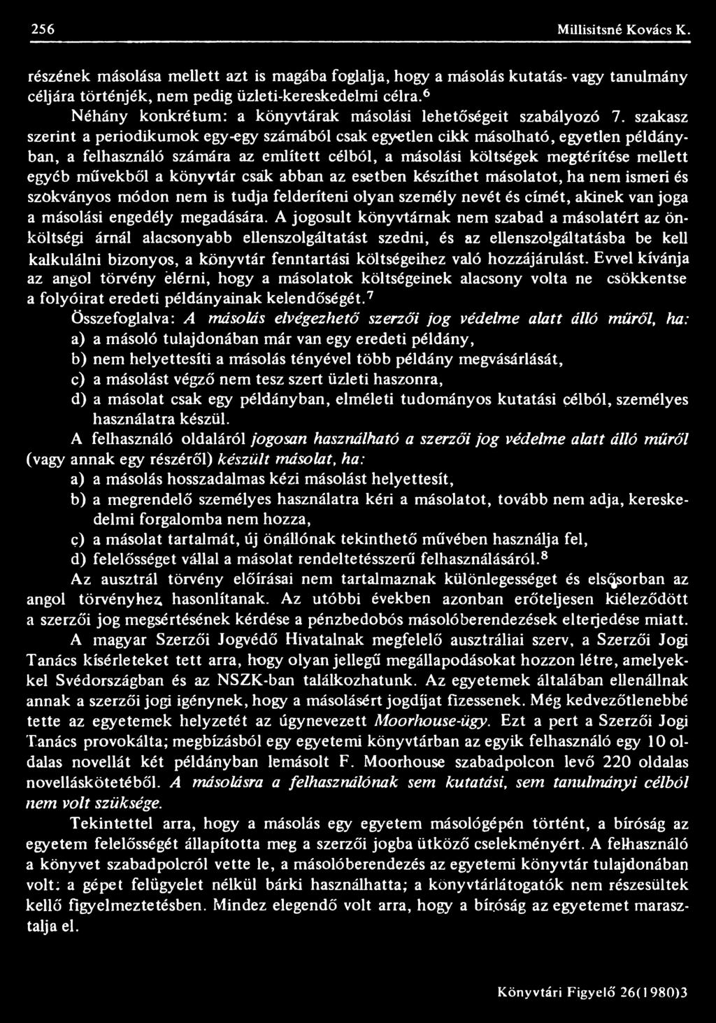 szakasz szerint a periodikumok egy-egy számából csak egyetlen cikk másolható, egyetlen példányban, a felhasználó számára az említett célból, a másolási költségek megtérítése mellett egyéb művekből a