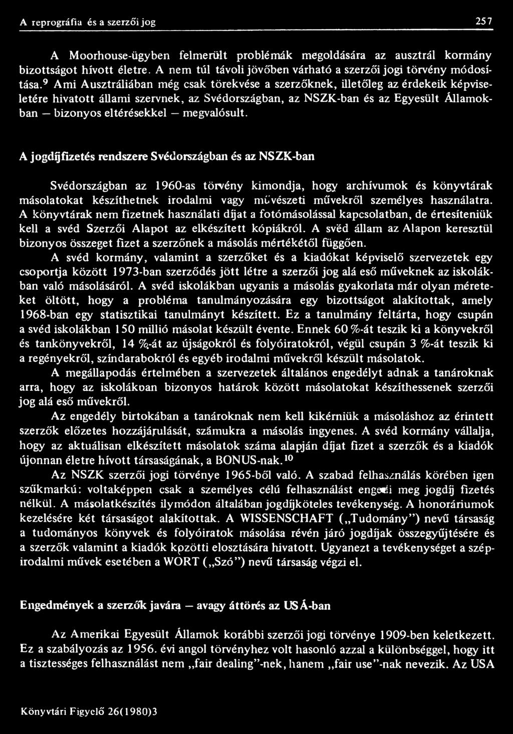 használatra. A könyvtárak nem fizetnek használati díjat a fotómásolással kapcsolatban, de értesíteniük kell a svéd Szerzői Alapot az elkészített kópiákról.