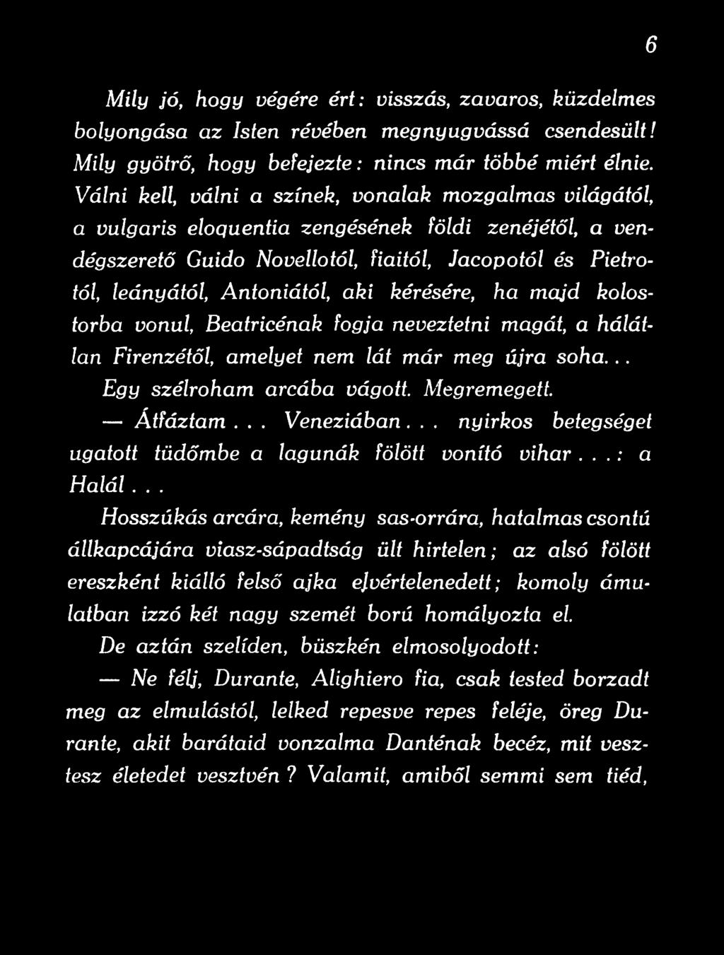 .. Hosszúkás arcára, kemény sas-orrára, hatalmas csontú állkapcájára viasz-sápadtság ült hirtelen; az alsó fölött ereszként kiálló felső ajka ejvértelenedett; komoly ámulatban izzó két