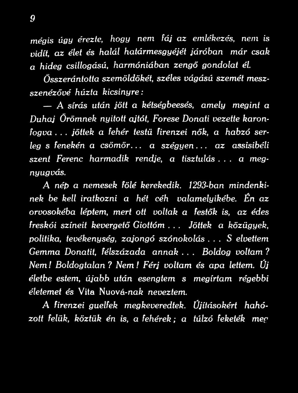 Én az orvosokéba léptem, mert ott voltak a festők is, az édes freskói színeit kevergető Giottóm... Jöttek a közügyek, politika, tevékenység, zajongó szónokolás.