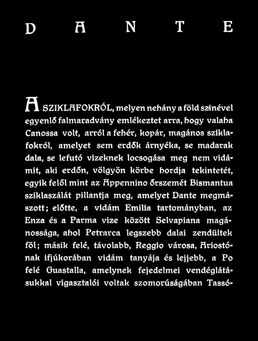 Selvapiana magánossága, ahol Petrarca legszebb dalai zendültek föl; másik felé, távolabb, Reggio városa, Ariostónak