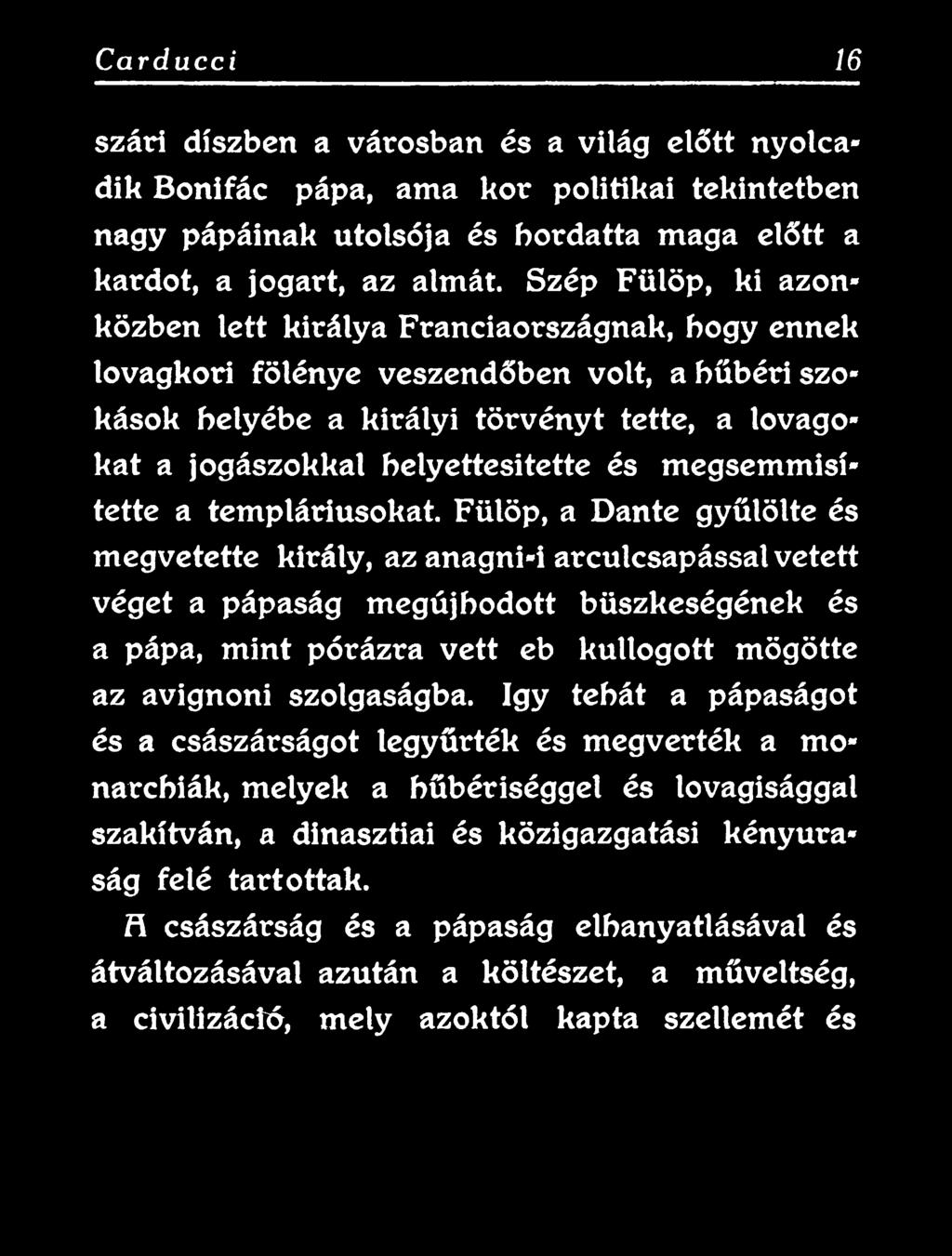 Fülöp, a Dante gyűlölte és megvetette király, az anagni-i arculcsapással vetett véget a pápaság megújhodott büszkeségének és a pápa, mint pórázra vett eb