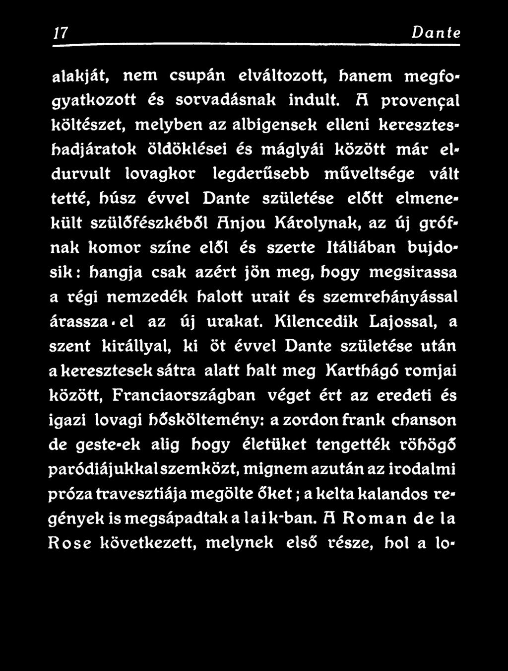 Kilencedik Lajossal, a szent királlyal, ki öt évvel Dante születése után a keresztesek sátra alatt halt meg Karthágó romjai között, Franciaországban véget ért az