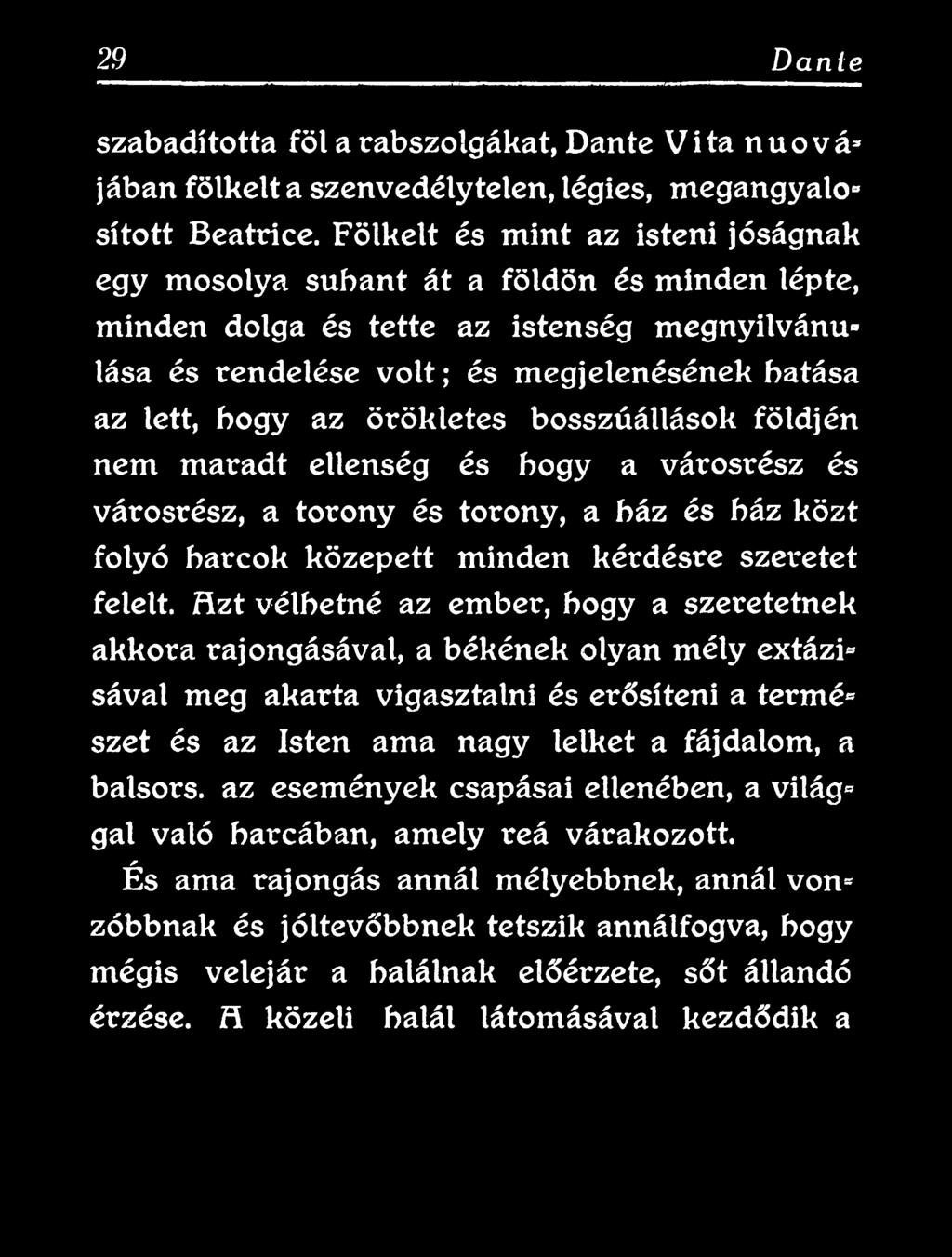 Hzt vélhetné az ember, hogy a szeretetnek akkora rajongásával, a békének olyan mély extázi» sával meg akarta vigasztalni és erősíteni a termé» szét és az Isten