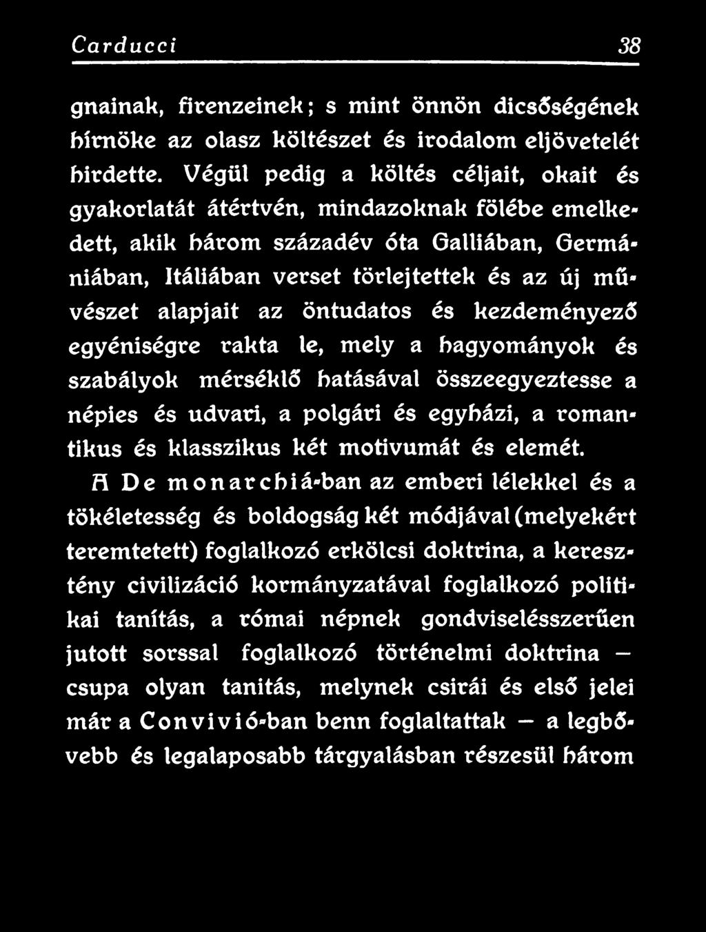 Fi De m onarchiá-ban az emberi lélekkel és a tökéletesség és boldogság két módjával (melyekért teremtetett) foglalkozó erkölcsi doktrína, a keresztény