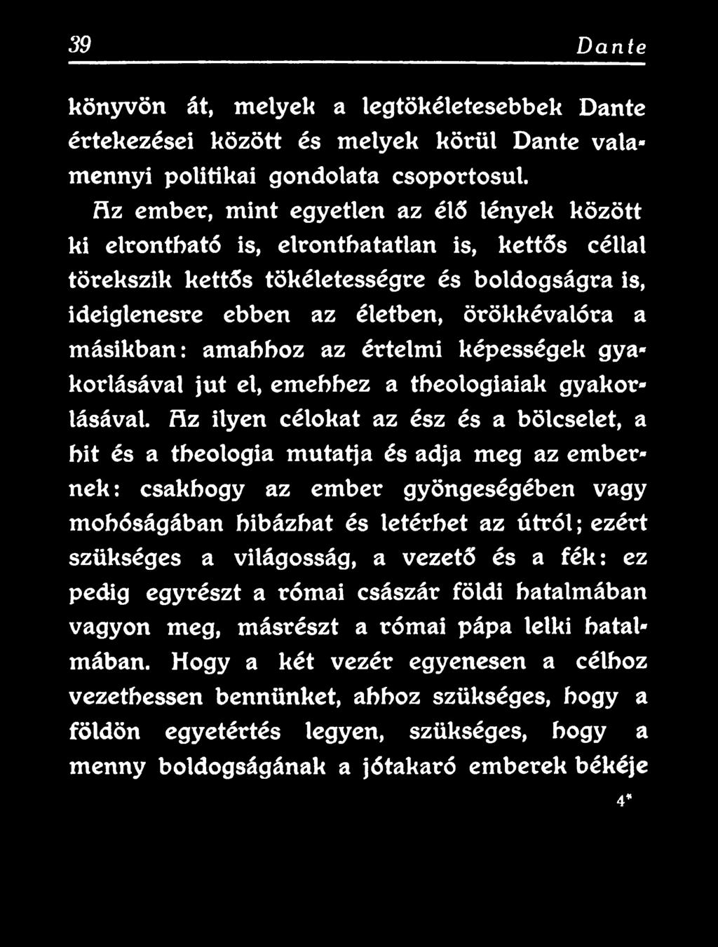 és letérhet az útról; ezért szükséges a világosság, a vezető és a fék: ez pedig egyrészt a római császár földi hatalmában vagyon meg, másrészt a római pápa