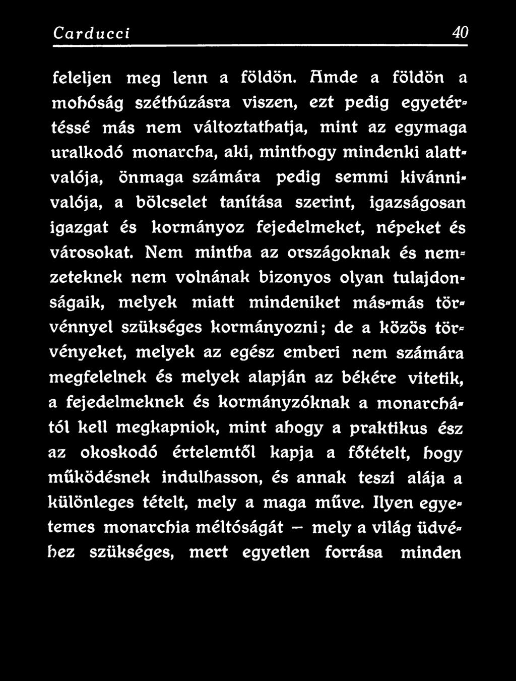 de a közös tör* vényeket, melyek az egész emberi nem számára megfelelnek és melyek alapján az békére vitetik, a fejedelmeknek és kormányzóknak a monarchá*