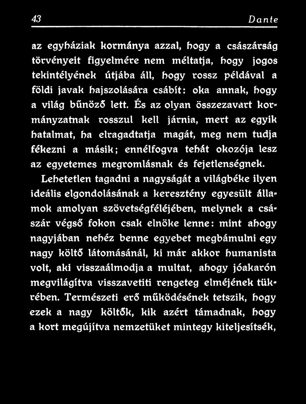 Lehetetlen tagadni a nagyságát a világbéke ilyen ideális elgondolásának a keresztény egyesült álla* mok amolyan szövetségféléjében, melynek a csá* szár végső