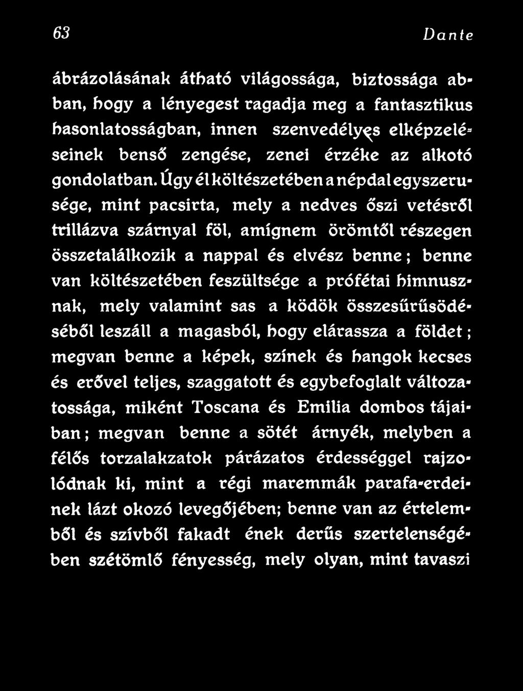 elárassza a földet; megvan benne a képek, színek és hangok kecses és erővel teljes, szaggatott és egybefoglalt változatossága, miként Toscana és Emília dombos