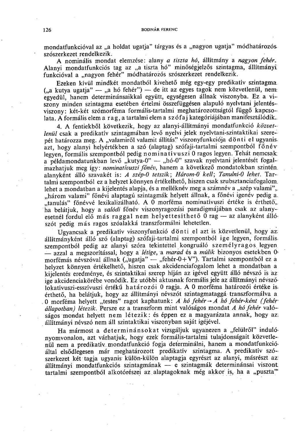 26 bodnár ferenc mondatfunkcióval az a holdat ugatja" tárgyas és a nagyon ugatja" módhatározósszószerkezet rendelkezik. A nominális mondat elemzése: alany a tiszta hó, állítmány a nagyon fehér.