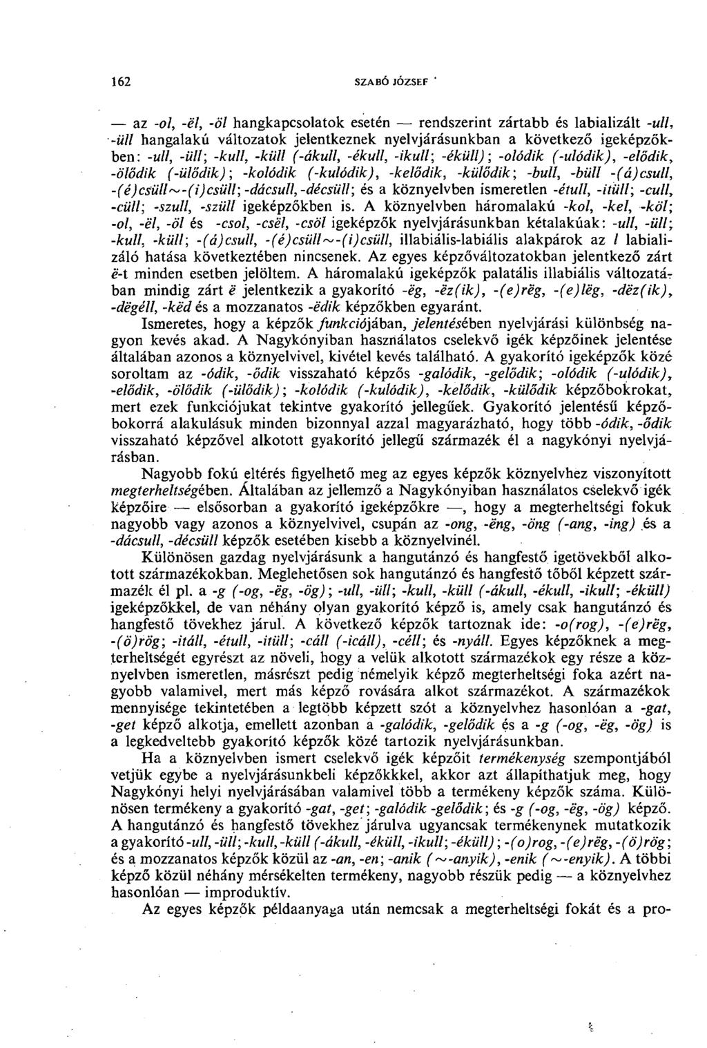 "62 szabó józsef az -ol, -él, -öl hangkapcsolatok esetén rendszerint zártabb és labializált -ull, -üli hangalakú változatok jelentkeznek nyelvjárásunkban a következő igeképzőkben: -ull, -üli] -kuli,