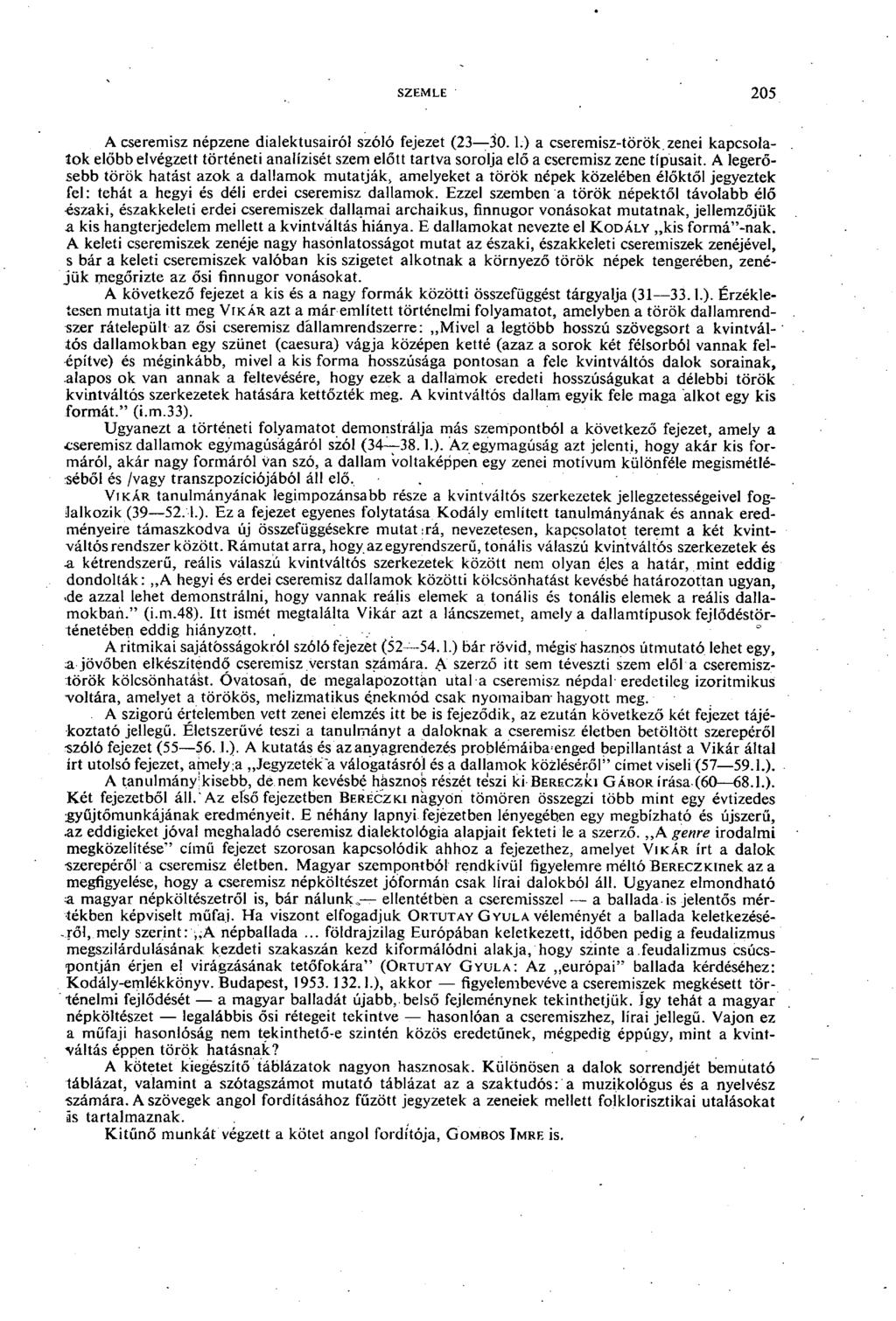 szemle 205' A cseremisz népzene dialektusairól szóló fejezet (23 30..) a cseremisz-török, zenei kapcsolatok előbb elvégzett történeti analízisét szem előtt tartva sorolja elő a cseremisz zene típusait.