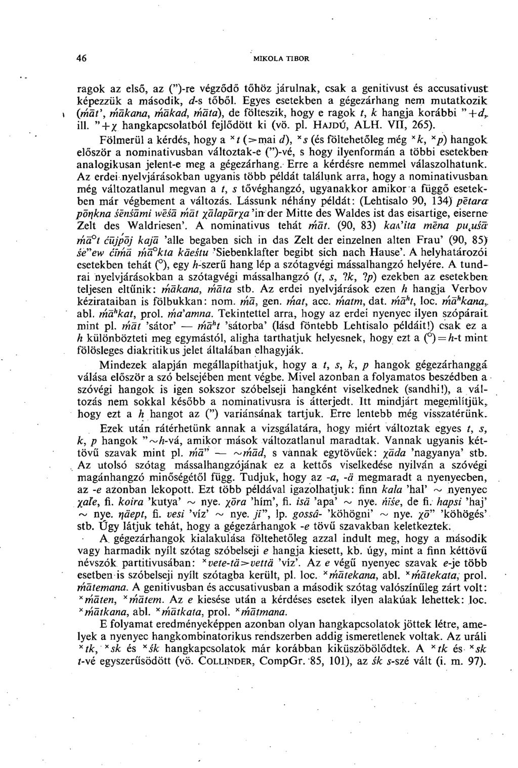 -46 MIKOLA TIBOR ragok az első, az (")-re végződő tőhöz járulnak, csak a genitivust és accusativust képezzük a második, d-s tőből.