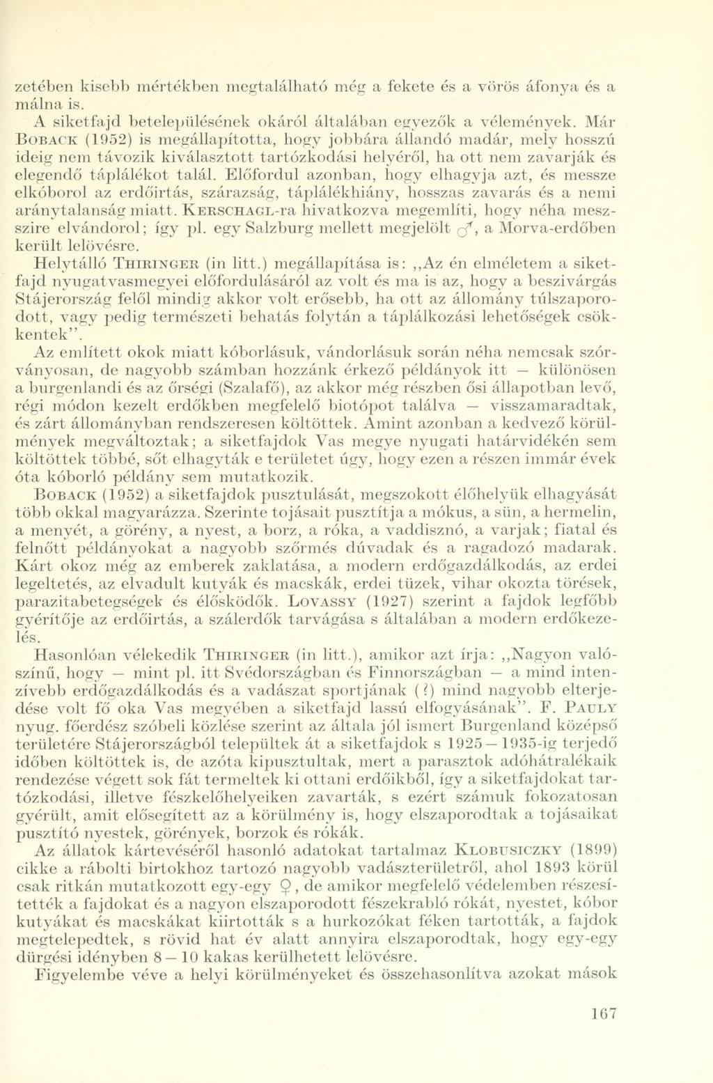 zetében kisebb mértékben megtalálható még a fekete és a vörös áfonya és a málna is. A siketfajd betelepülésének okáról általában egyezők a vélemények.