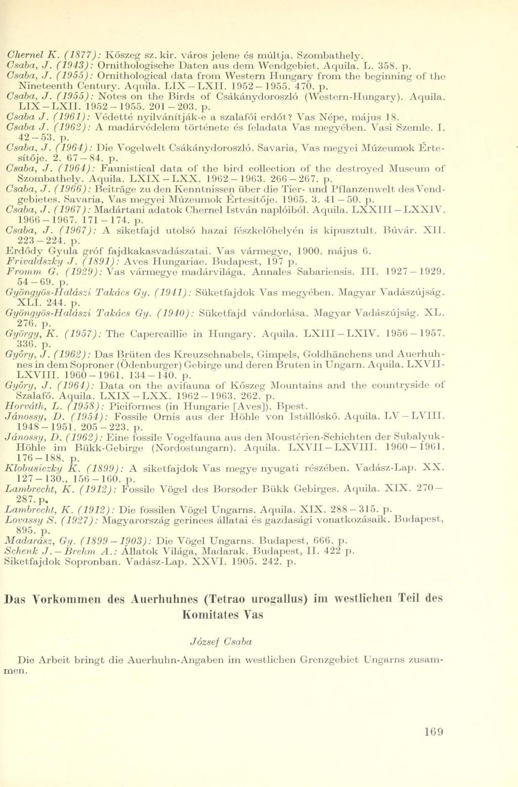 Chernél K. (1877): Kőszeg sz. kir. város jelene és múltja. Szombathely. Csaba, J. (1943): Ornithologische Daten aus dem Wendgebiet. Aquila. L. 358. p. Csaba, J. (19,55): Ornithological data from Western Hungary from the beginning of the Nineteenth Century.