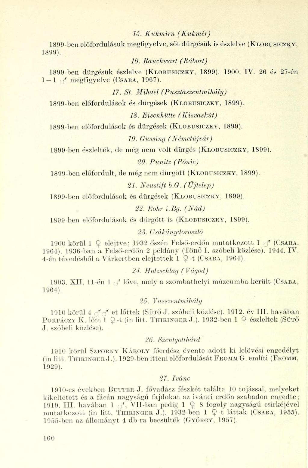 15. Kukmirn (Kukmér) 1899-ben előfordulásuk megfigyelve, sőt dürgésük is észlelve (KLOBUSICZKY, 1899). 16. Bauchwart (Rábort) 1899-ben dürgésük észlelve (KLOBUSICZKY, \ \r$ megfigyelve (CSABA, 1967).