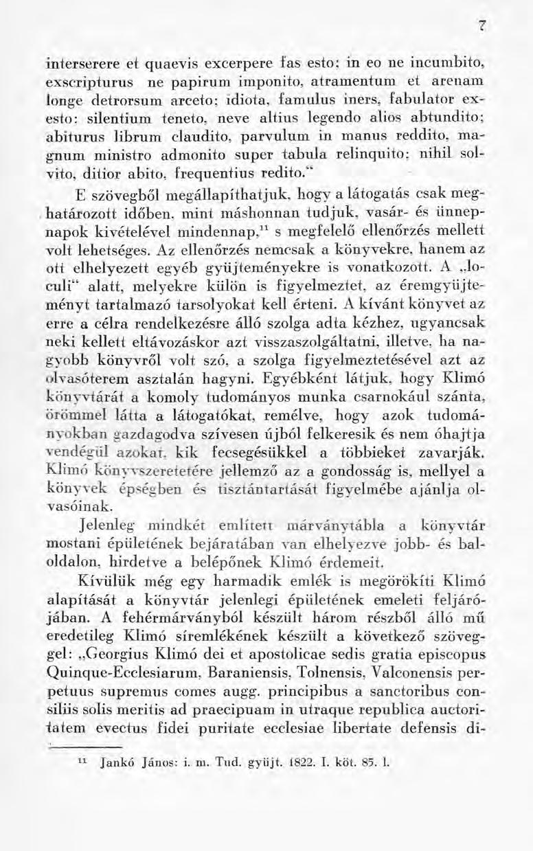 interserere et quaevis excerpere fas esto; in eo ne incumbito, exscripturus ne papirum imponito, atramentum et arenam longe detrorsum arceto; idiota, famulus iners, fabulator exesto ; silentium