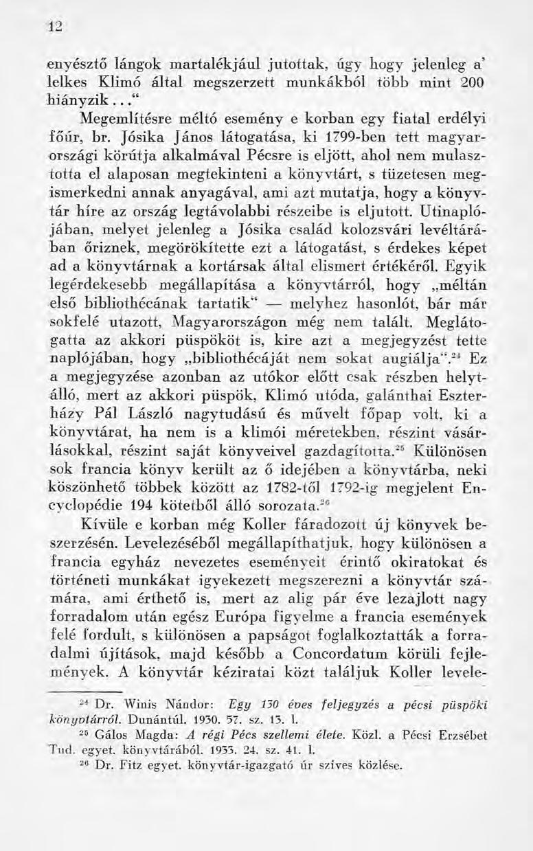 12 enyésztő lángok martalékjául jutottak, úgy hogy jelenleg a lelkes Klimó által megszerzett munkákból több mint 200 hiányzik.. Megemlítésre méltó esemény e korban egy fiatal erdélyi főűr, br.